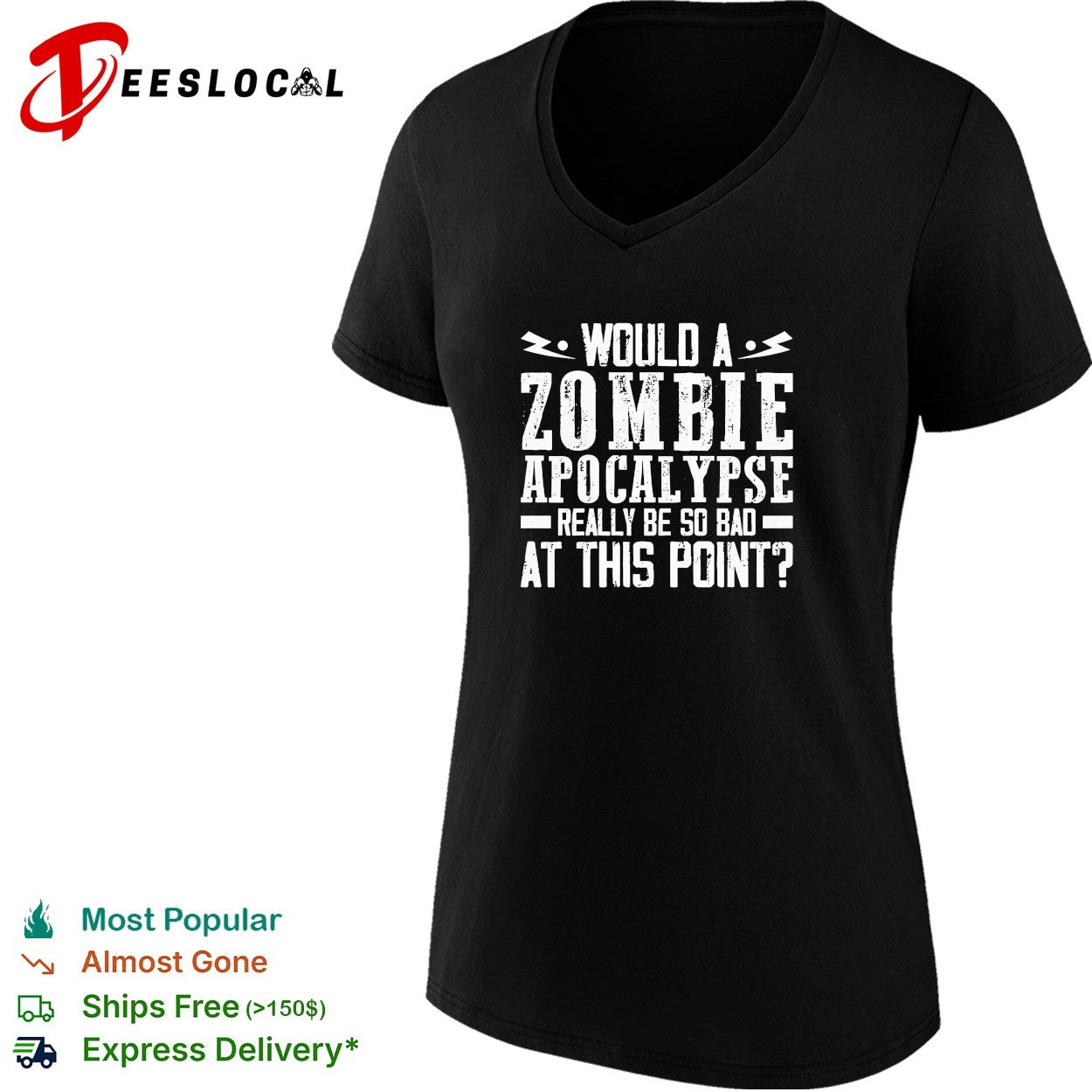 Would a zombie apocalypse really be so bad at this point shirt