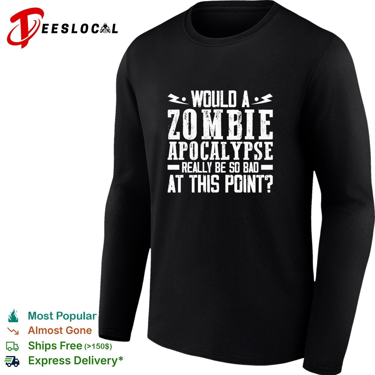 Would a zombie apocalypse really be so bad at this point shirt