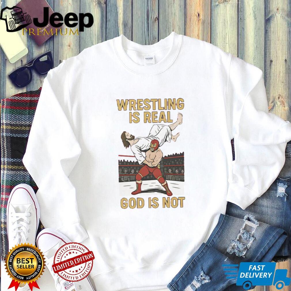 Wrestling Is Real God Is Not Funny Atheist Pro Wrestling T Shirt
