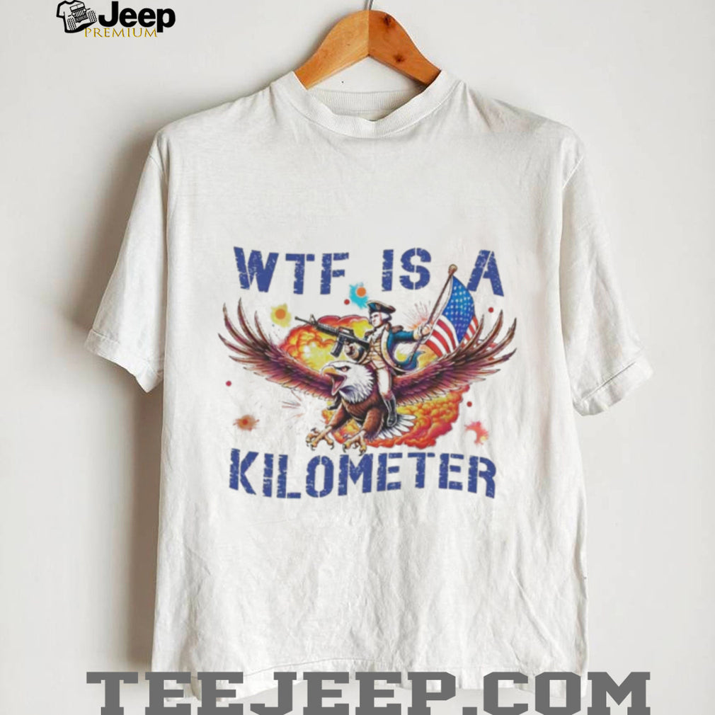 Wtf Is A Kilometer George Washington Eagle USA T Shirt