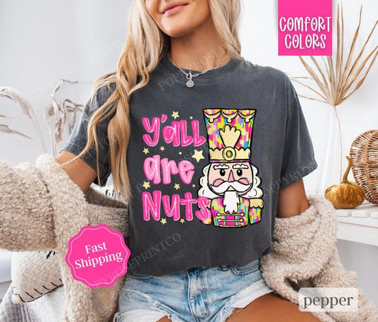 Y'all Are Nuts Shirt Comfort Colors, Funny Nutcracker Christmas Tshirt,  Womens Holiday Tee