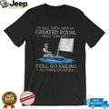 Only The Best Men Still Go Sailing In Their Eighties Nautical T Shirt