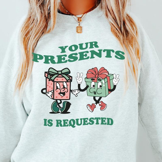 YOUR PRESENTS IS REQUESTED CREWNECK (CHRISTMAS CREWNECK HOLIDAY CREWNECK SWEATSHIRT, RUNS TRUE TO SIZE GO UP ONE SIZE FOR THE OVERSIZED LOOK CASUAL WEAR HOLIDAY APPAREL) Fit Womenswear