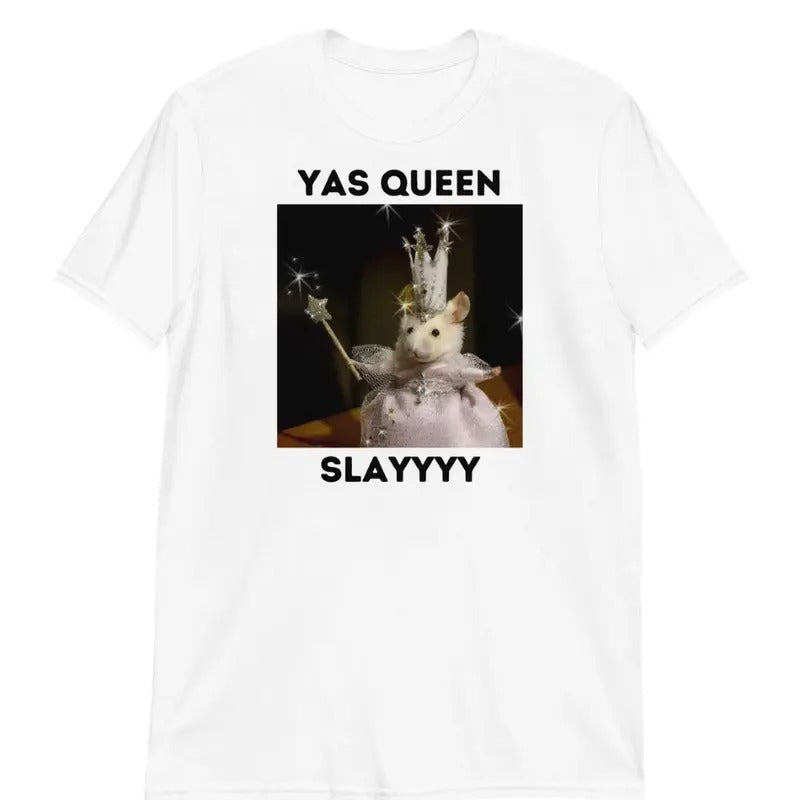 Yas Queen Slay Shirt - Slay Shirt - Sarcastic Humor - Funny Unisex Shirt - Funny Rat T-Shirt - graphic tee Womenswear Top Tshirt