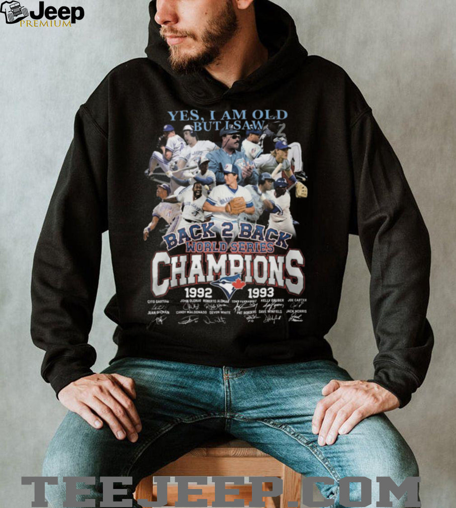 Yes I Am Old But I Saw Blue Jays Back 2 Back World Series Champions Signature T Shirt