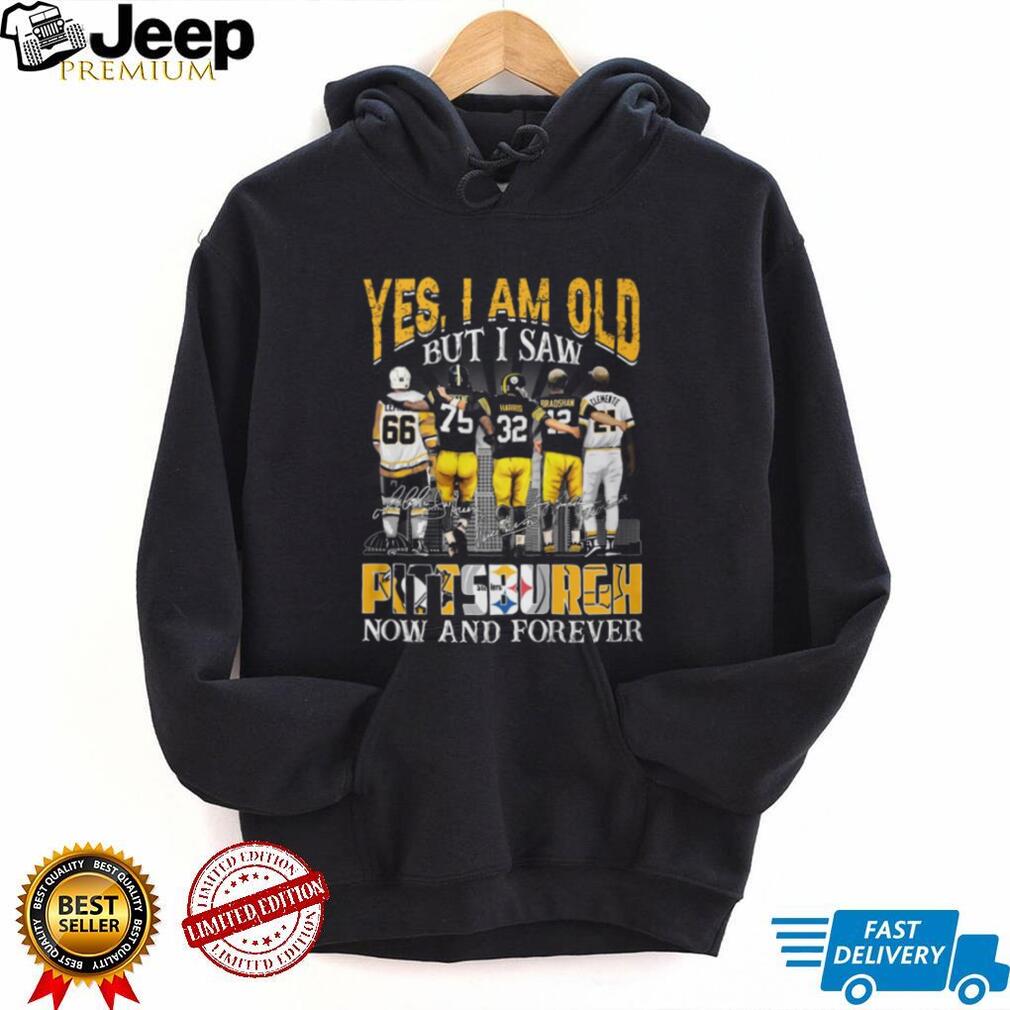 Yes I Am Old But I Saw Pittsburgh Legends Now And Forever T Shirt