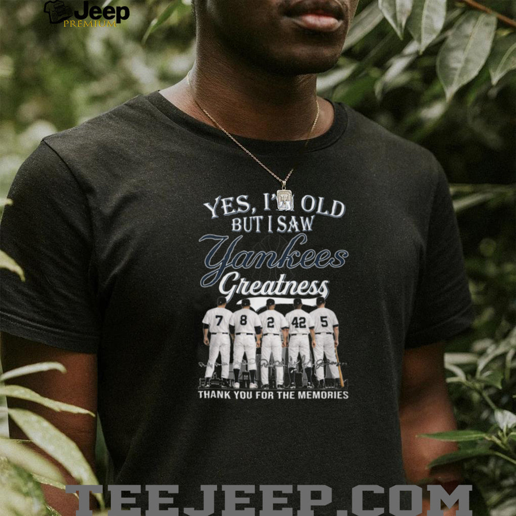 Yes I Am Old But I Saw Yankees Greatness Legends Players Numbers T Shirt