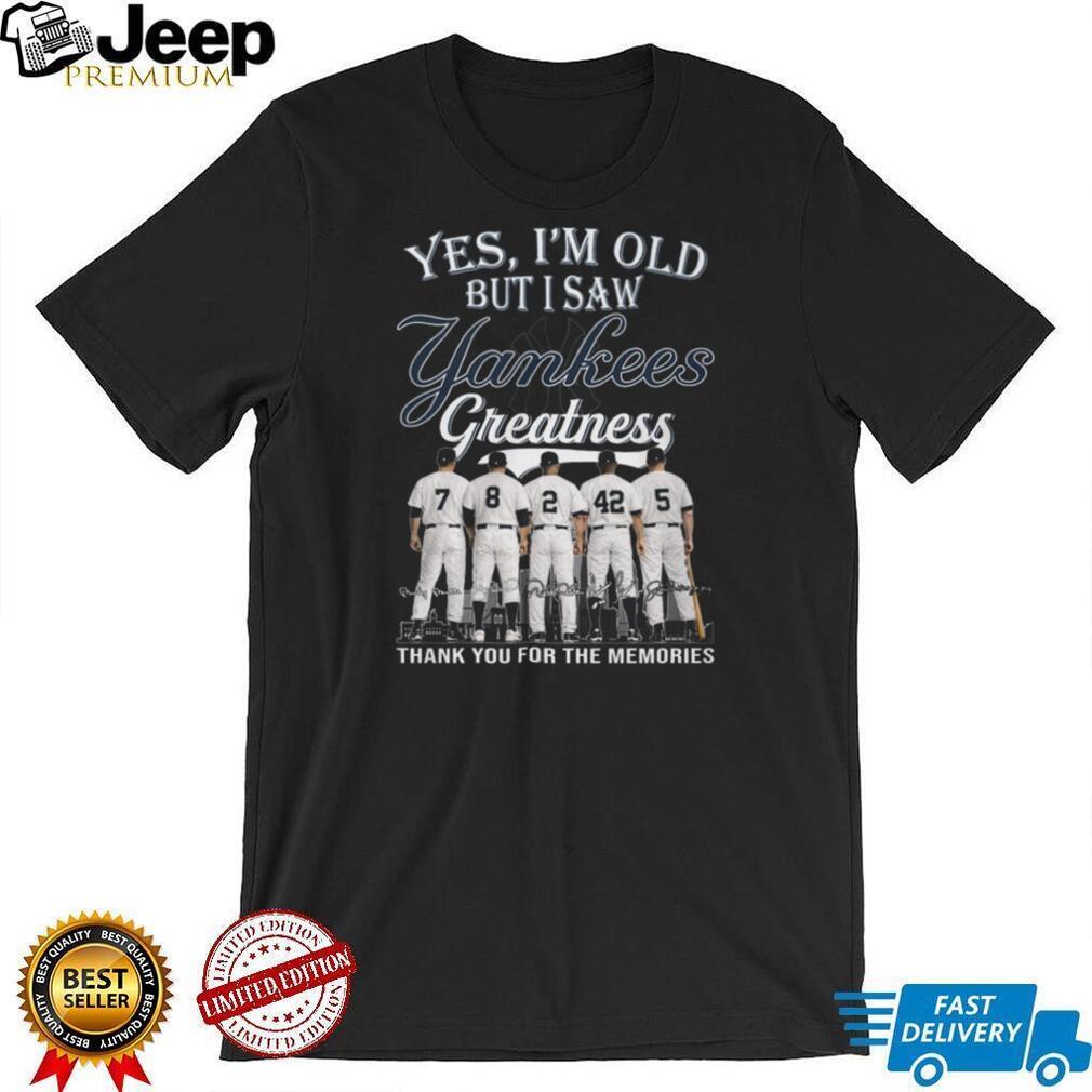 Yes I Am Old But I Saw Yankees Greatness Legends Players Numbers T Shirt