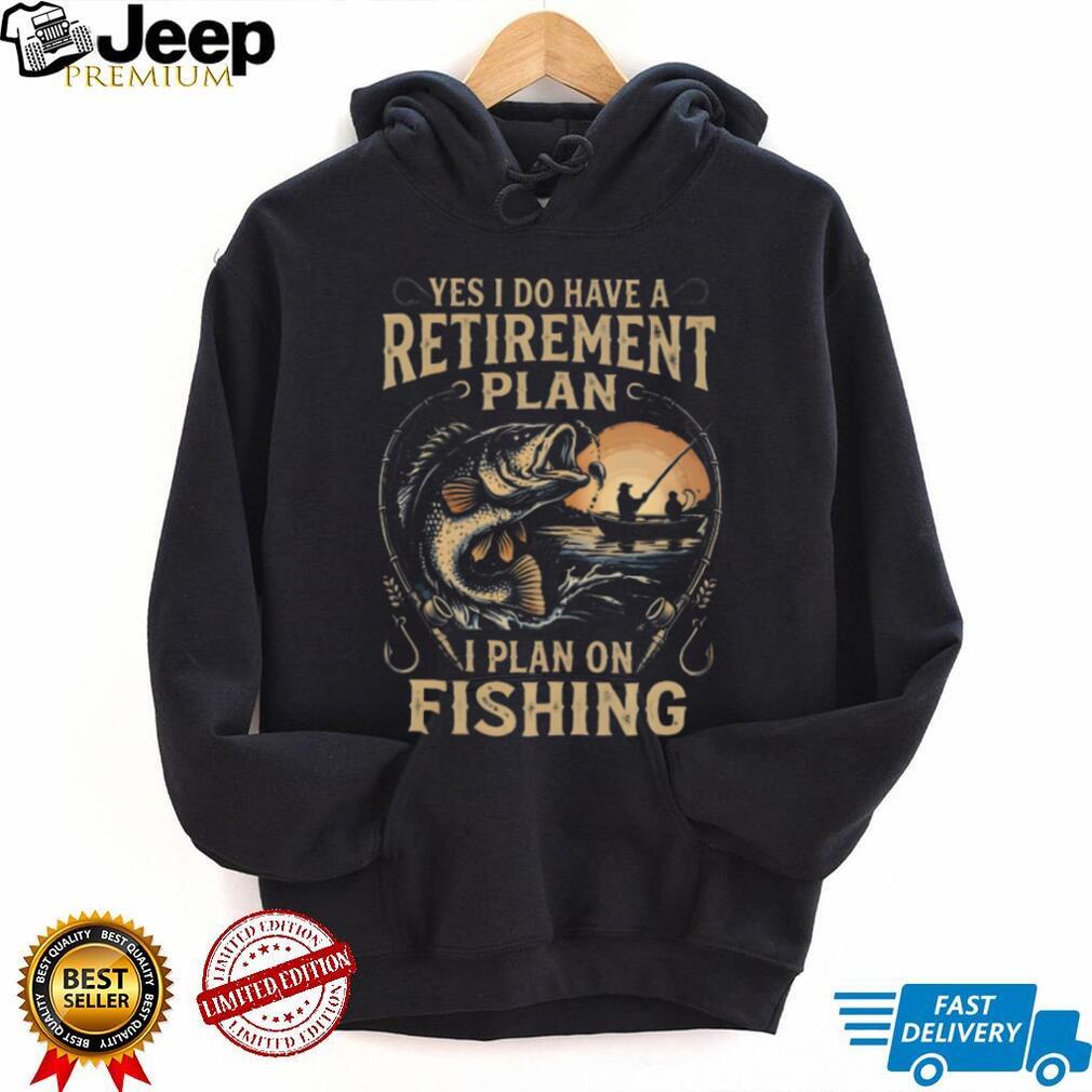 Yes I Do Have A Retirement Plan I Plan On Fishing Bass Fisherman T Shirt