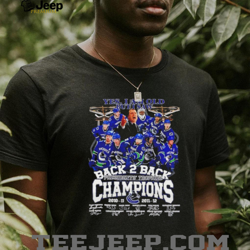 Yes I am old but I saw Vancouver Canucks Back 2 Back Presidents Trophies Champions signature shirt