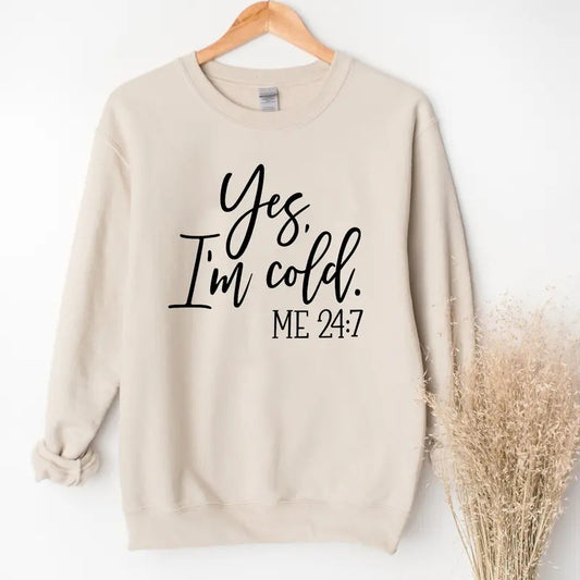 Yes I'm Cold Me 24:7 Sweatshirt, Winter Sweatshirt, Freezing Season Sweater, Winter Season Crewneck, Cold Sweatshirt, Cold Season Sweatshirt, Winter Holiday Sweatshirt
