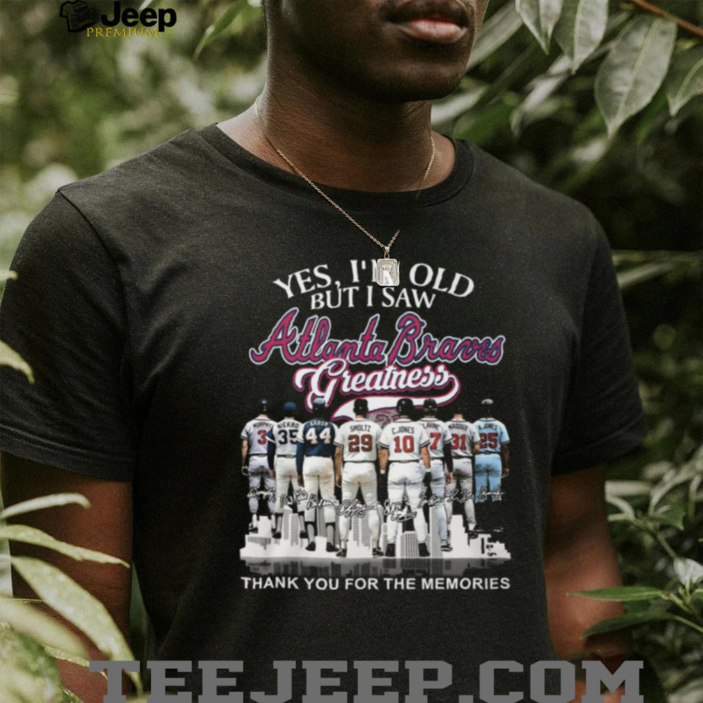 Yes I’m Old But I Saw Atlanta Braves Greatness Legends Signature T Shirt