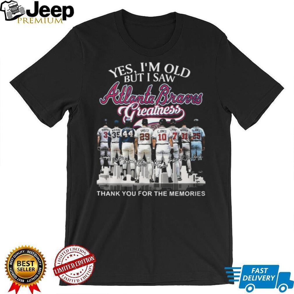 Yes I’m Old But I Saw Atlanta Braves Greatness Legends Signature T Shirt