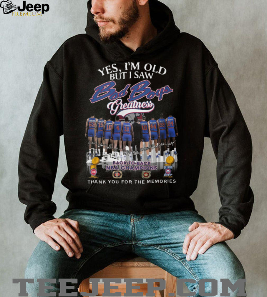 Yes I’m Old But I Saw Bad Boys Greatness Detroit Pistons Back to Back NBA Champions T Shirt
