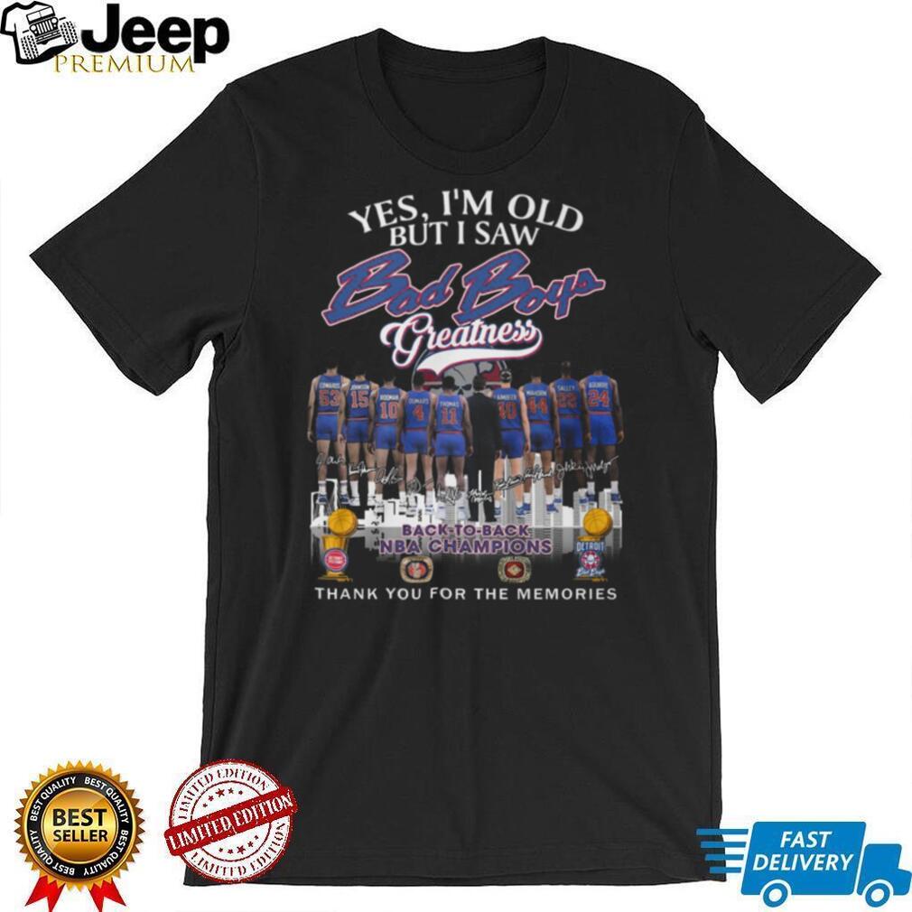 Yes I’m Old But I Saw Bad Boys Greatness Detroit Pistons Back to Back NBA Champions T Shirt