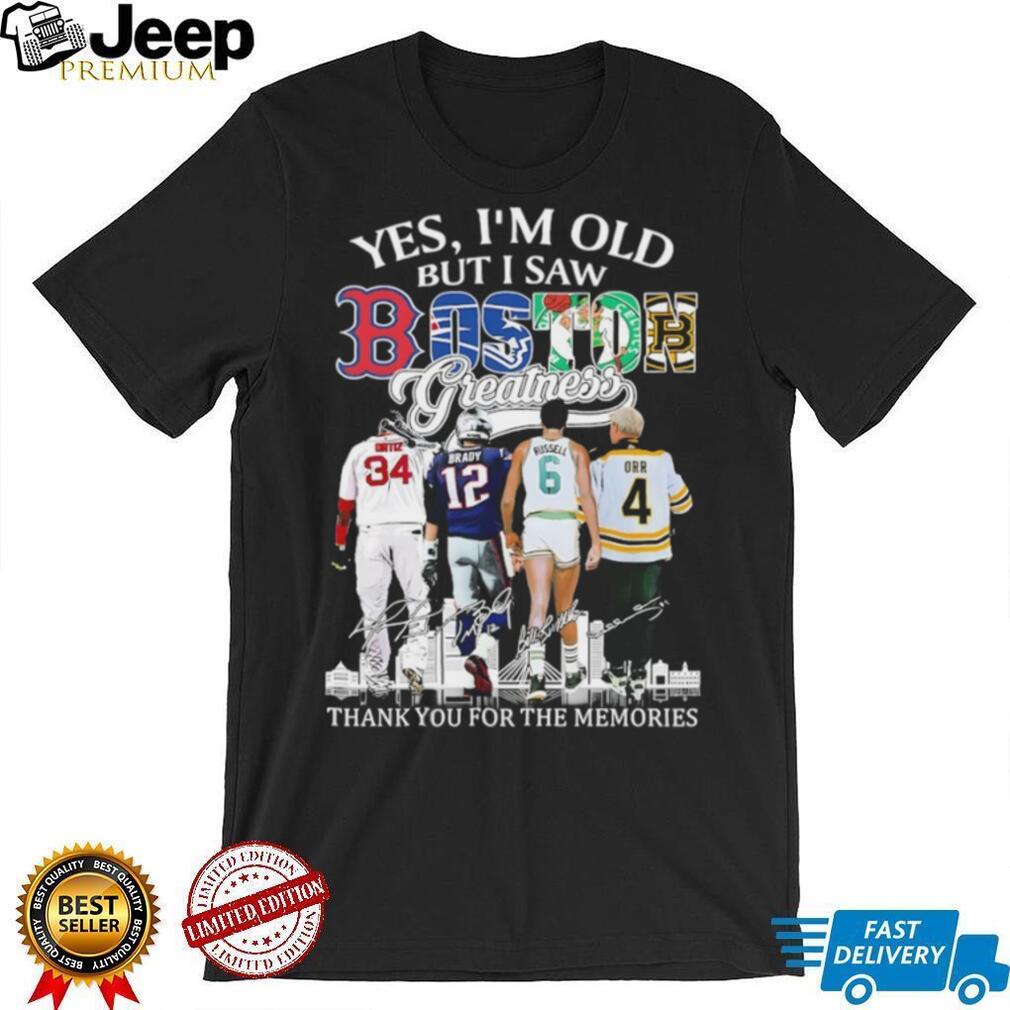 “Yes I’m Old But I Saw Boston Greatness” Ortiz Brady Russell Orr Legends T Shirt