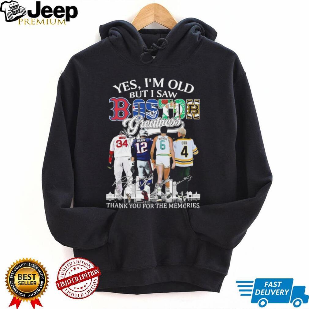 “Yes I’m Old But I Saw Boston Greatness” Ortiz Brady Russell Orr Legends T Shirt