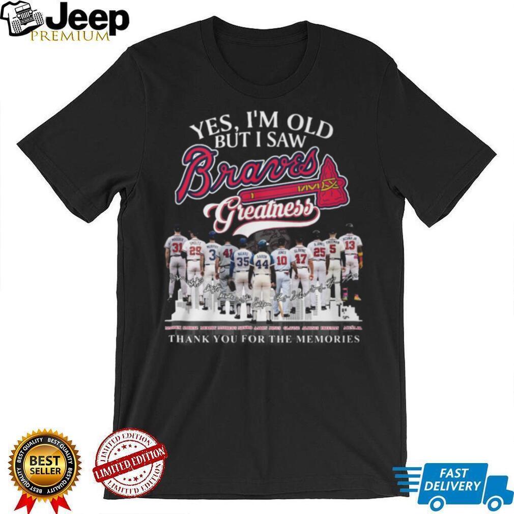 Yes I’m Old But I Saw Braves Greatness Team History Signatures T Shirt