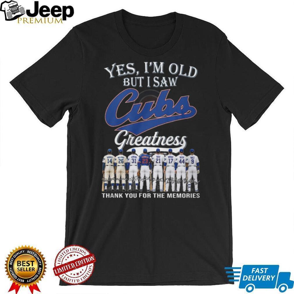 Yes I’m Old But I Saw Chicago Cubs Greatness Legends Signature T Shirt