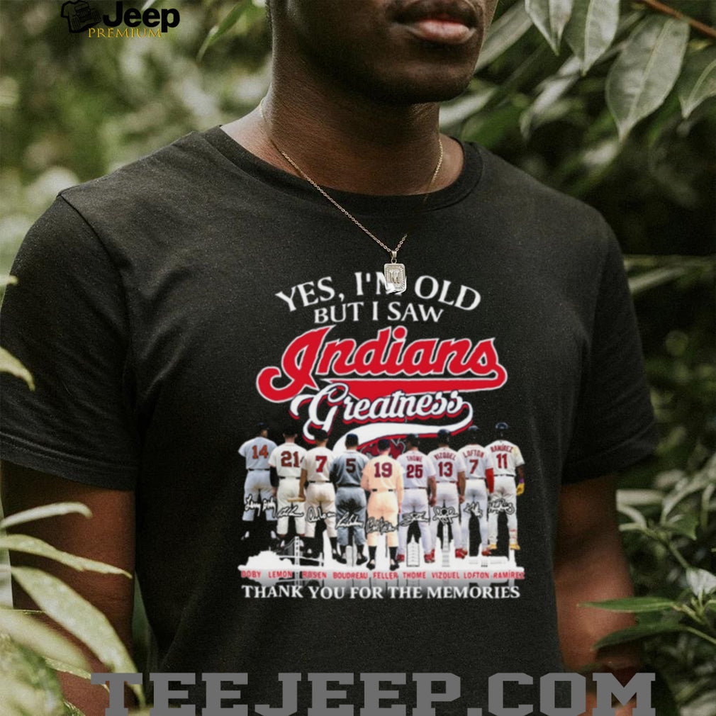 Yes I’m Old But I Saw Cleveland Indians Greatness Baseball Memories T Shirt