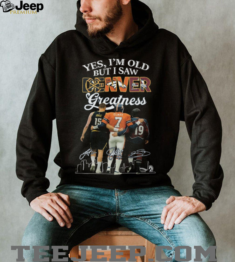 Yes I’m Old But I Saw Denver Greatness Sports Fan T Shirt
