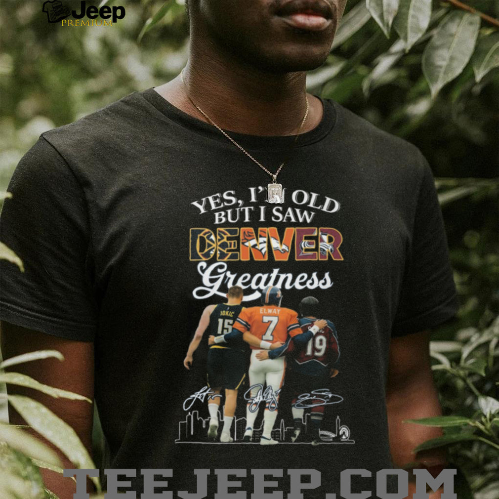Yes I’m Old But I Saw Denver Greatness Sports Fan T Shirt