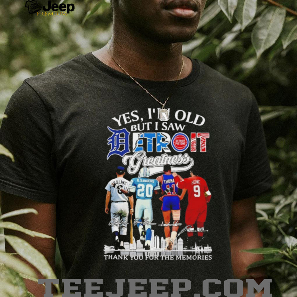 “Yes I’m Old But I Saw Detroit Greatness” Kaline Sanders Thomas Howe Legends T Shirt