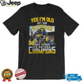 Yes I’m Old But I Saw Michigan Back To Back CFB National Champions T Shirt