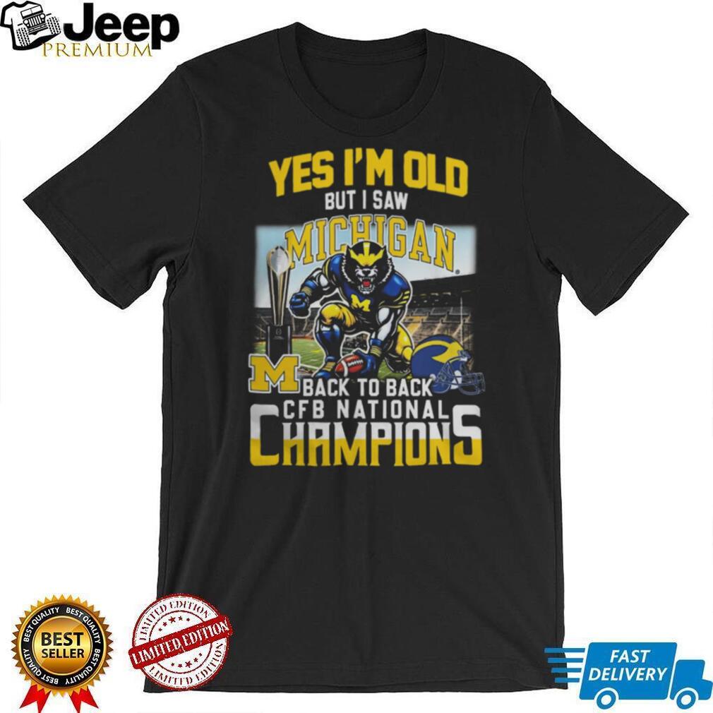 Yes I’m Old But I Saw Michigan Back To Back CFB National Champions T Shirt