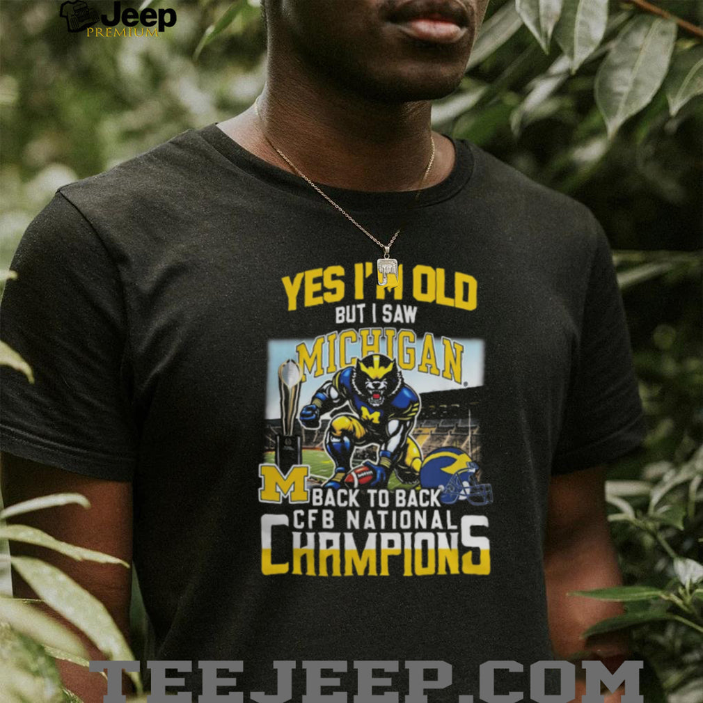 Yes I’m Old But I Saw Michigan Back To Back CFB National Champions T Shirt
