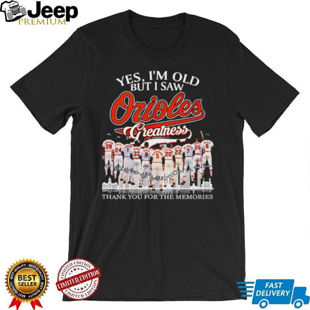 Yes I’m Old But I Saw Orioles Greatness Baltimore Baseball Legend Memories T Shirt