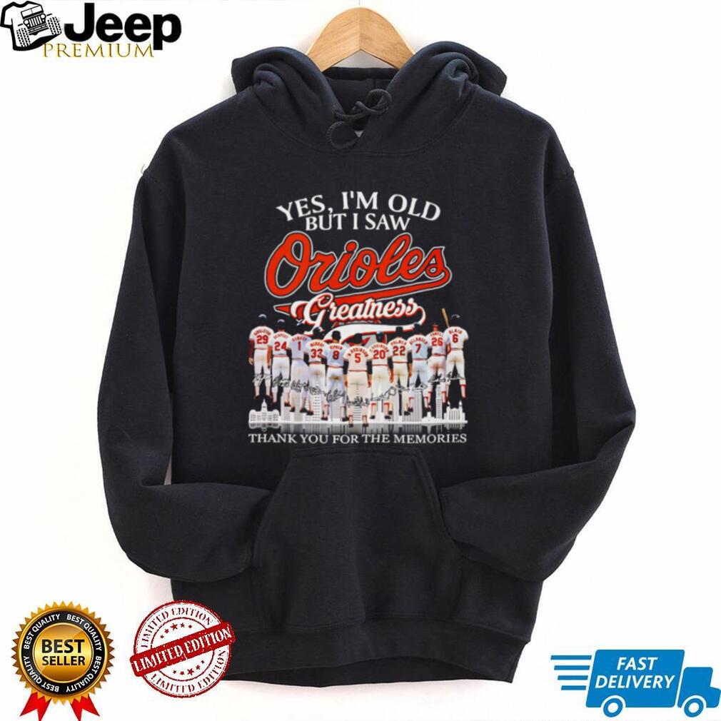 Yes I’m Old But I Saw Orioles Greatness Baltimore Baseball Legend Memories T Shirt