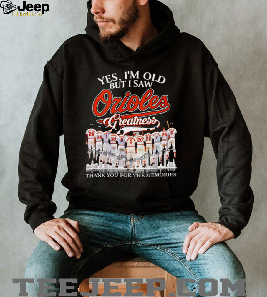 Yes I’m Old But I Saw Orioles Greatness Baltimore Baseball Legend Memories T Shirt