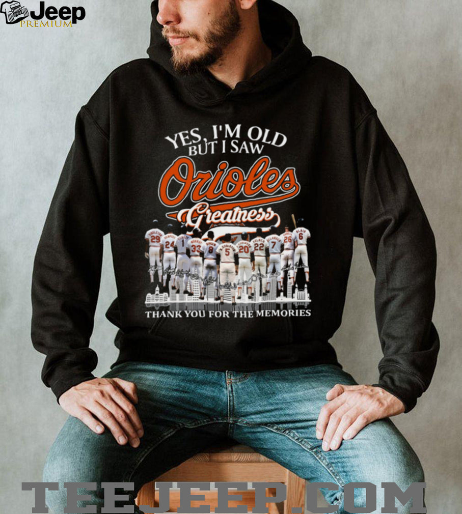 Yes I’m Old But I Saw Orioles Greatness Signature Baseball T Shirt