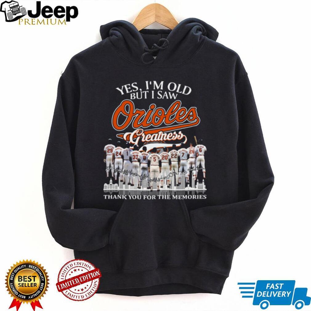 Yes I’m Old But I Saw Orioles Greatness Signature Baseball T Shirt