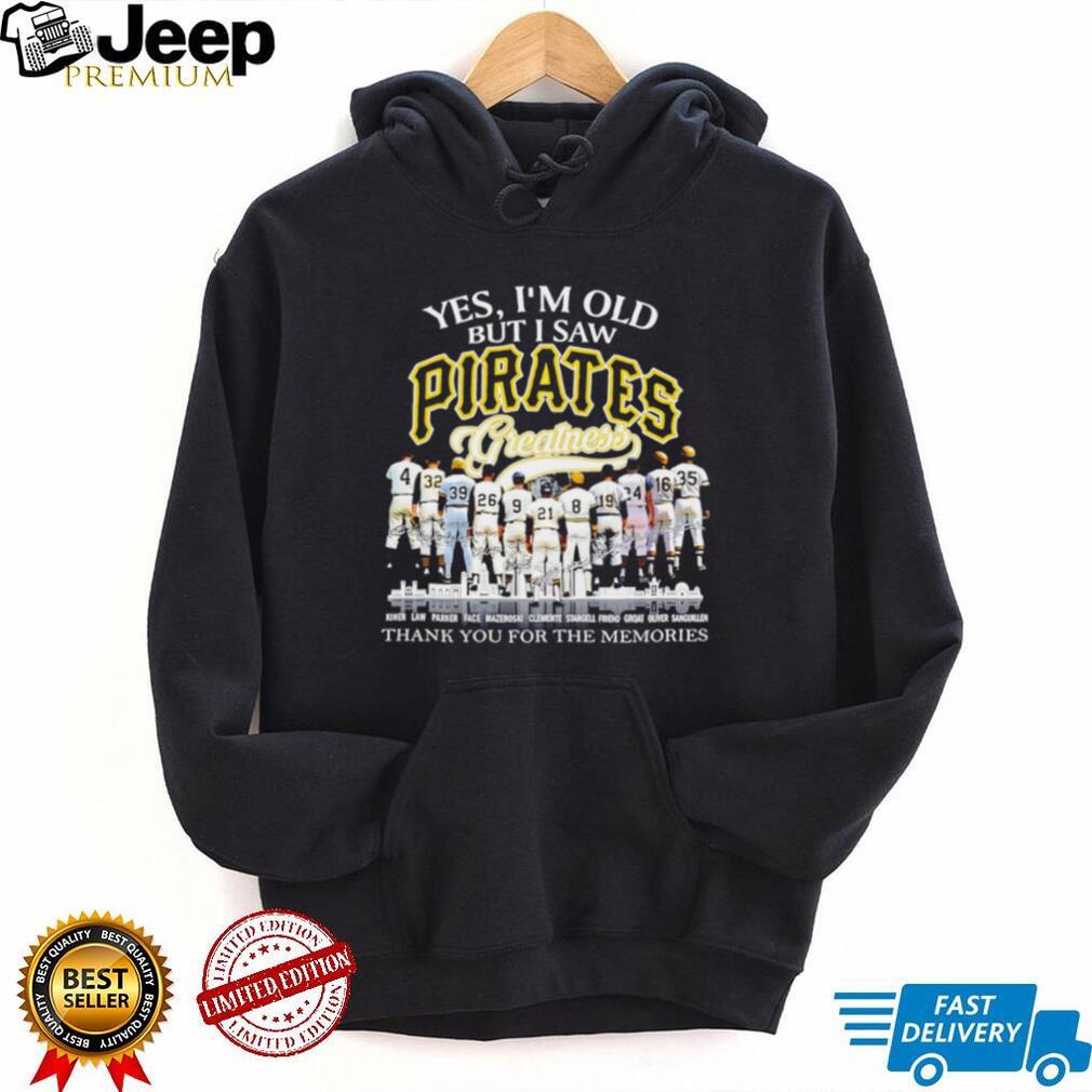 Yes I’m Old But I Saw Pirates Greatness Pittsburgh Baseball Legend T Shirt