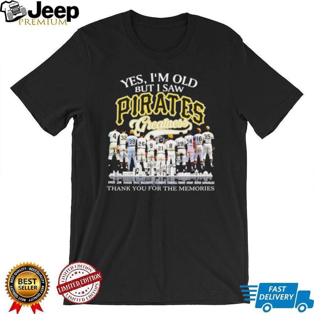 Yes I’m Old But I Saw Pirates Greatness Pittsburgh Baseball Legend T Shirt