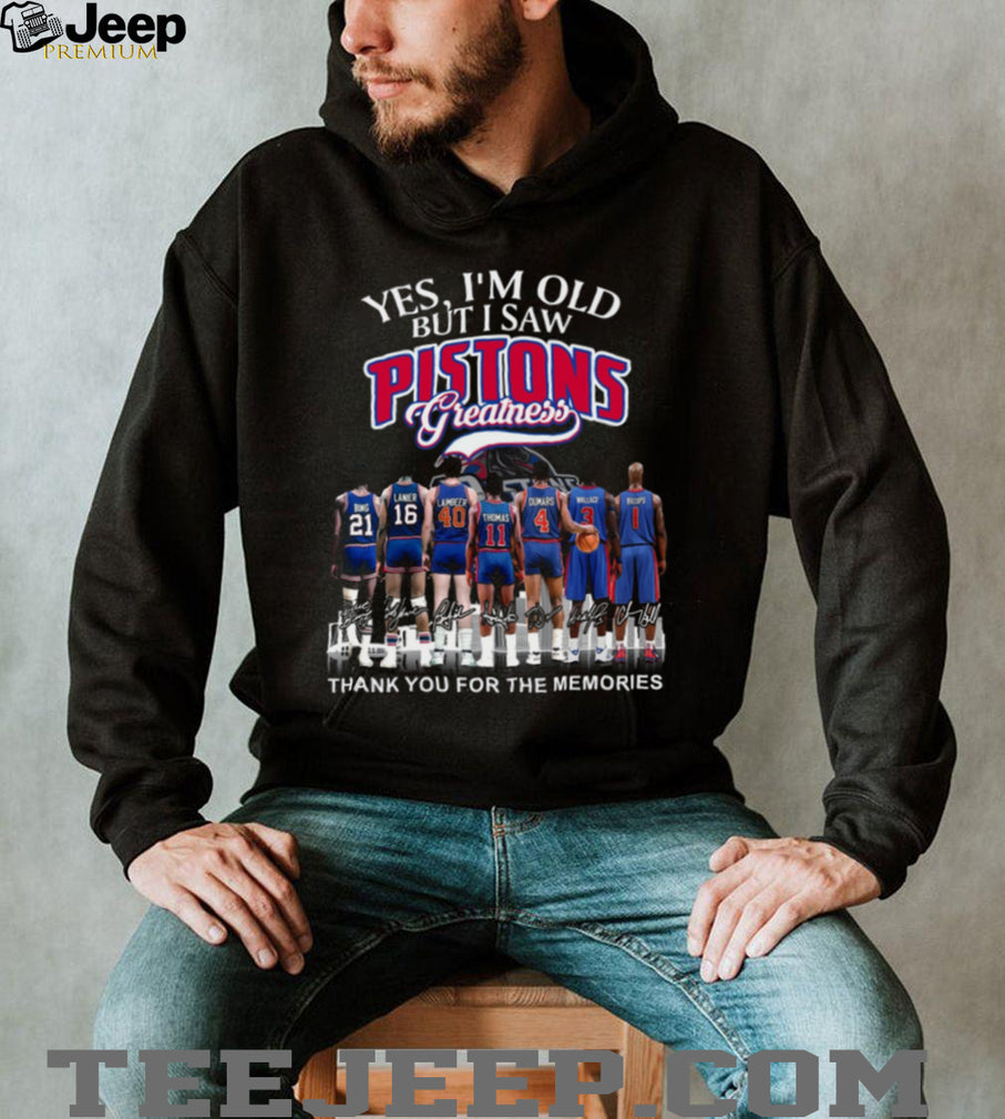 Yes I’m Old But I Saw Pistons Greatness Legend Players Signature T Shirt