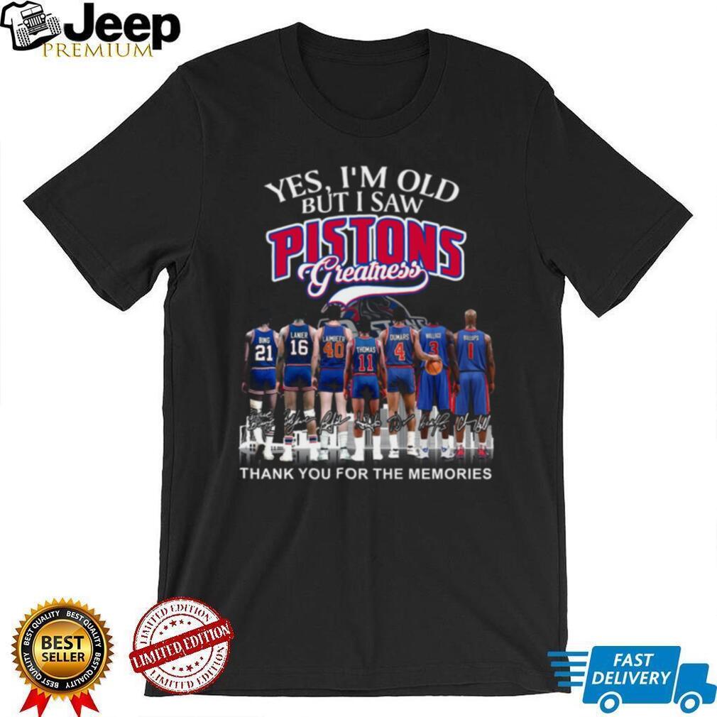 Yes I’m Old But I Saw Pistons Greatness Legend Players Signature T Shirt
