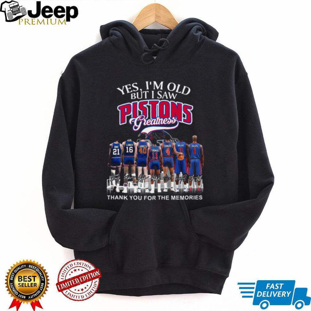 Yes I’m Old But I Saw Pistons Greatness Legend Players Signature T Shirt