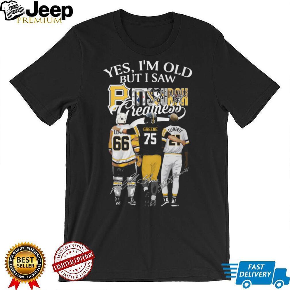 Yes I’m Old But I Saw Pittsburgh Greatness Trio Shirt Lemieux, Greene, Clemente