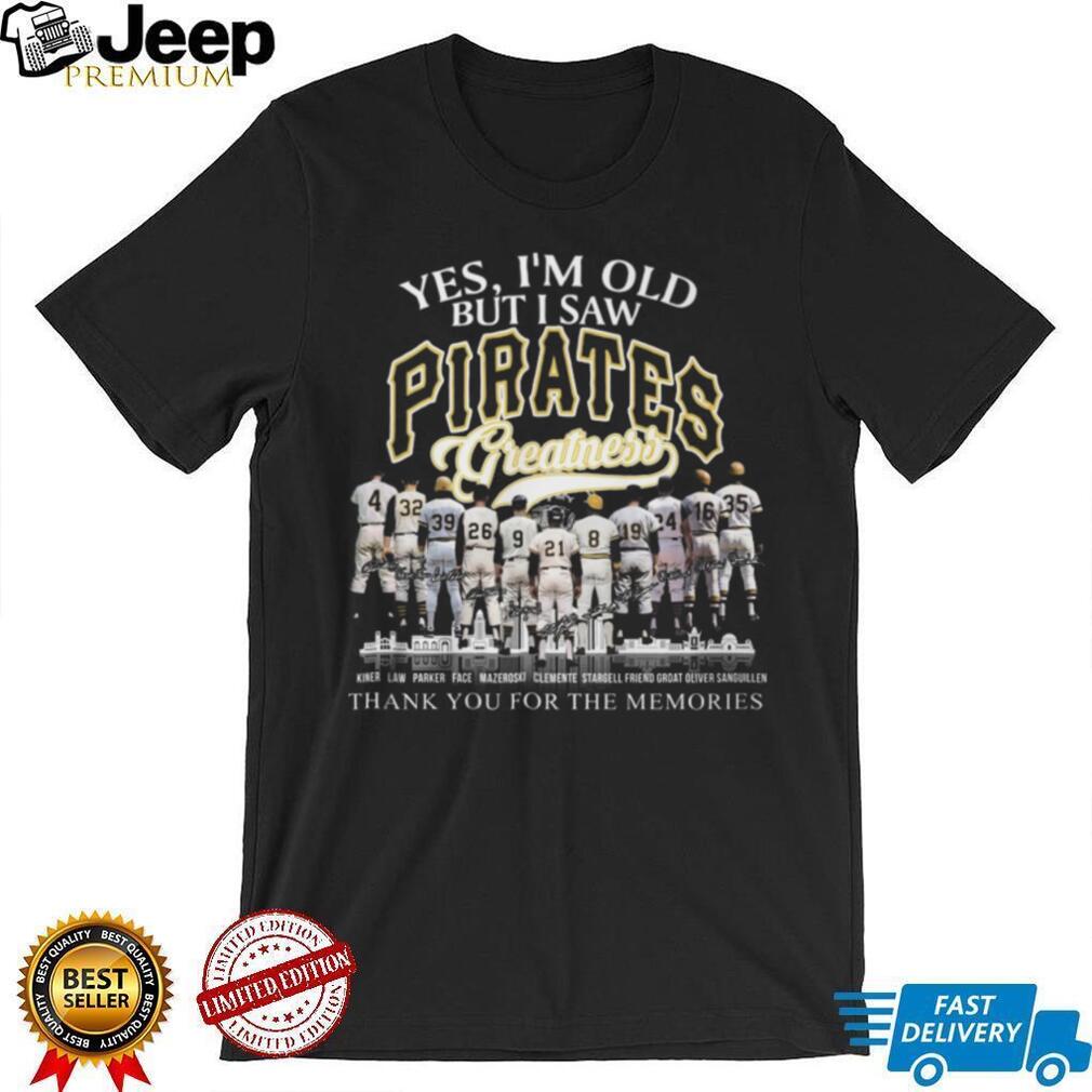 Yes I’m Old But I Saw Pittsburgh Pirates Greatness Legends Signature T Shirt