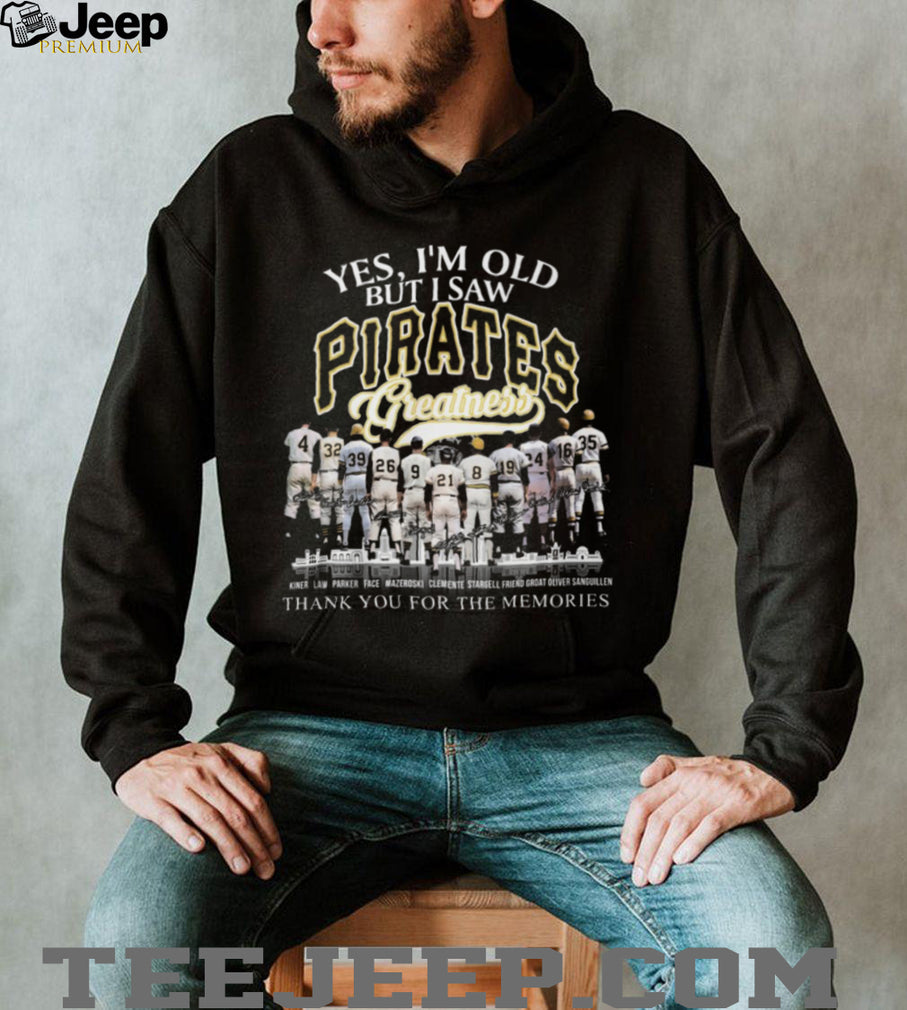 Yes I’m Old But I Saw Pittsburgh Pirates Greatness Legends Signature T Shirt