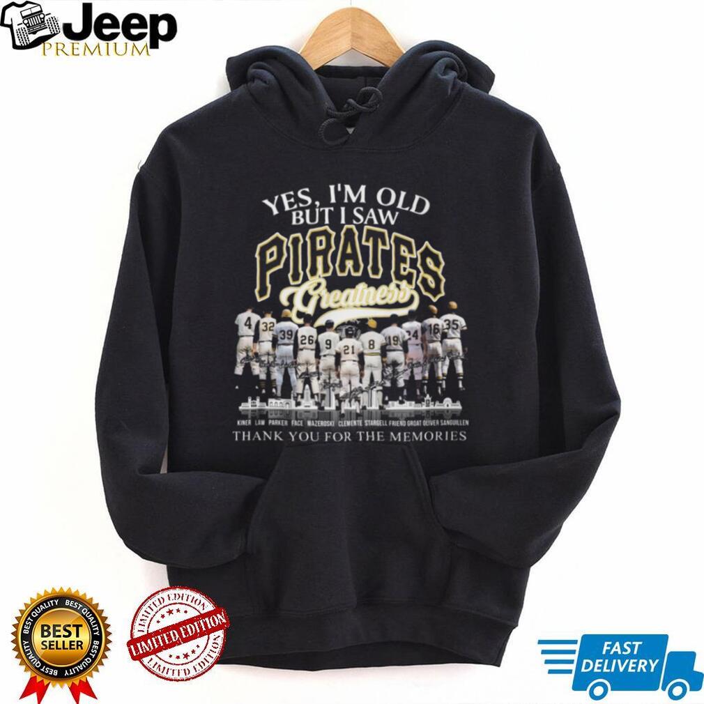 Yes I’m Old But I Saw Pittsburgh Pirates Greatness Legends Signature T Shirt