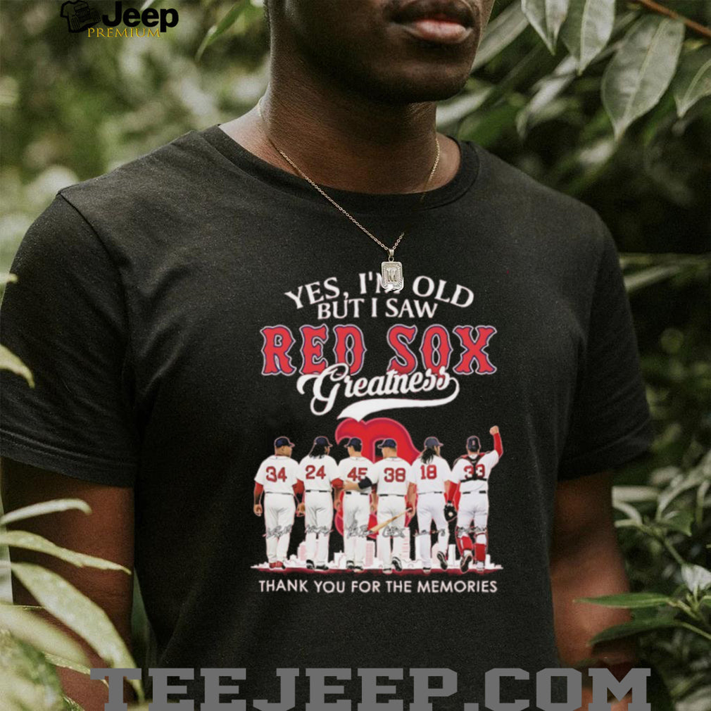 Yes I’m Old But I Saw Red Sox Greatness Signature Memories SweatT Shirt