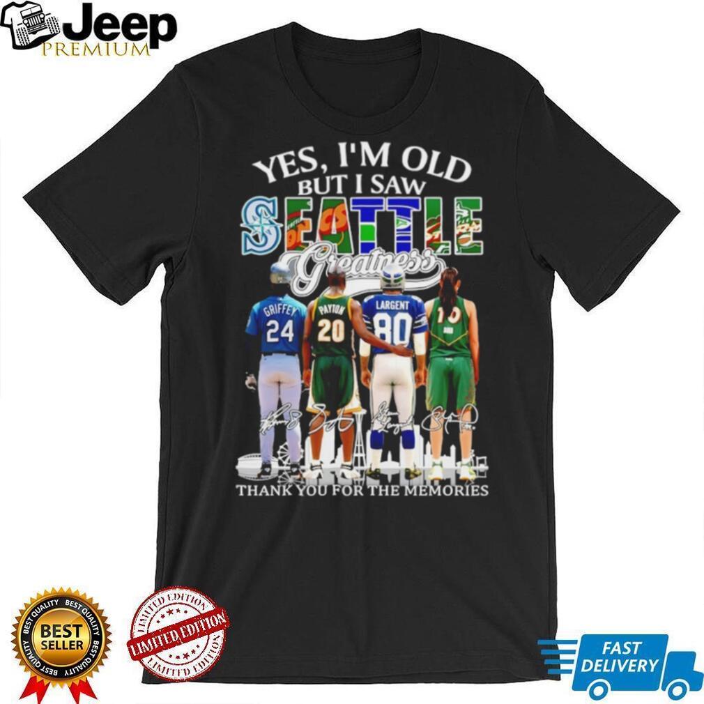 “Yes I’m Old But I Saw Seattle Greatness” Griffey Payton Largent Bird Memories T Shirt