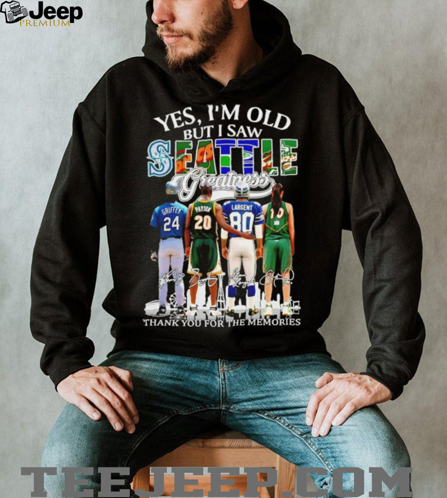 “Yes I’m Old But I Saw Seattle Greatness” Griffey Payton Largent Bird Memories T Shirt