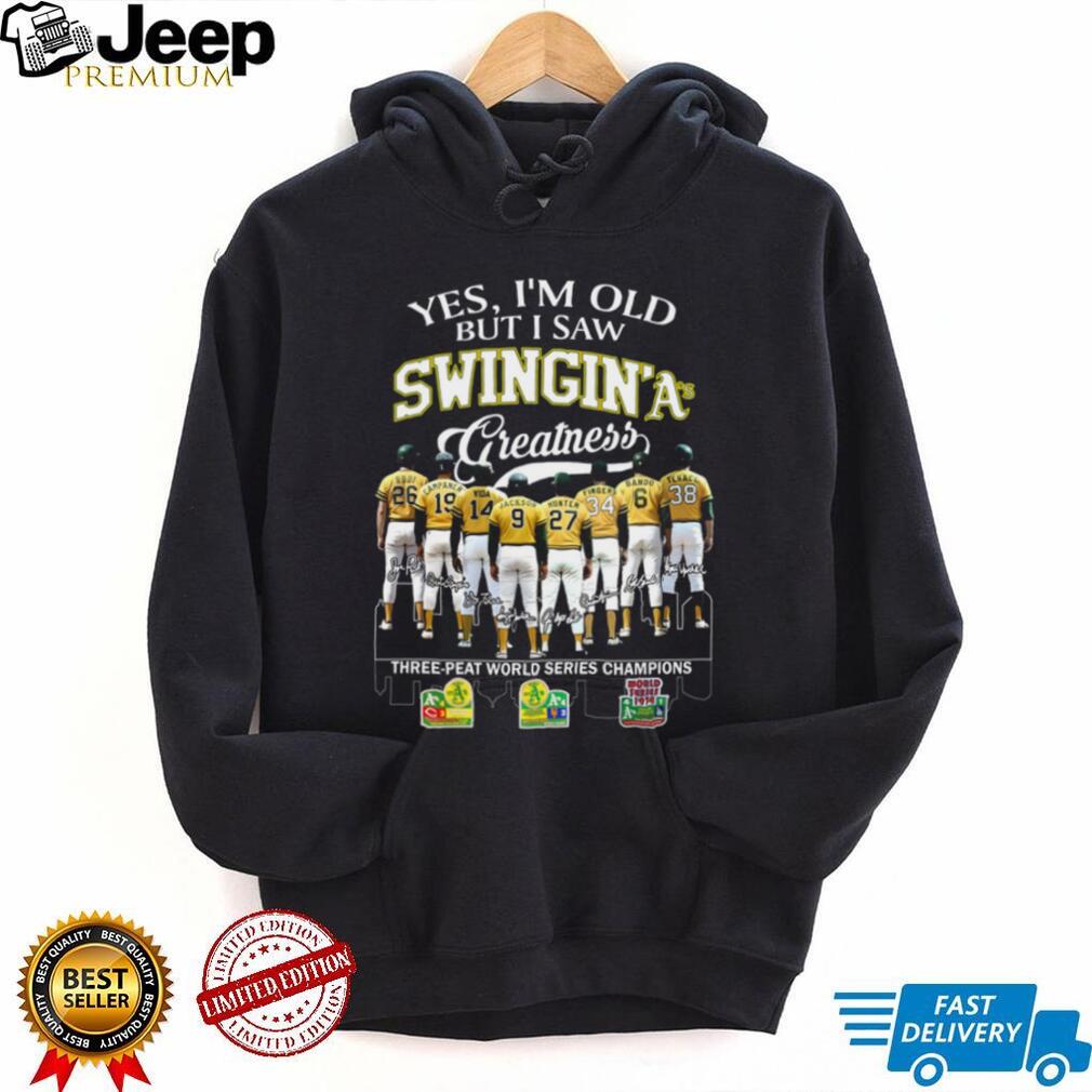 Yes I’m Old But I Saw Swingin’ A’s Greatness Three Peat World Series Champions T Shirt