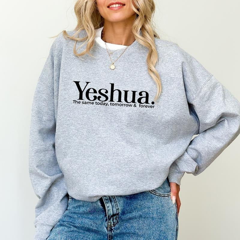 Yeshua Sweatshirt, Bible Verse Printed Graphic Sweatshirt, The Same Today Tomorrow and Forever Comfy Long Sleeve Pullover, Scripture Comfy Oversized Womenswear, Gift Woman Christian Sweater, Soft Fabric Unisex Sweatshirt