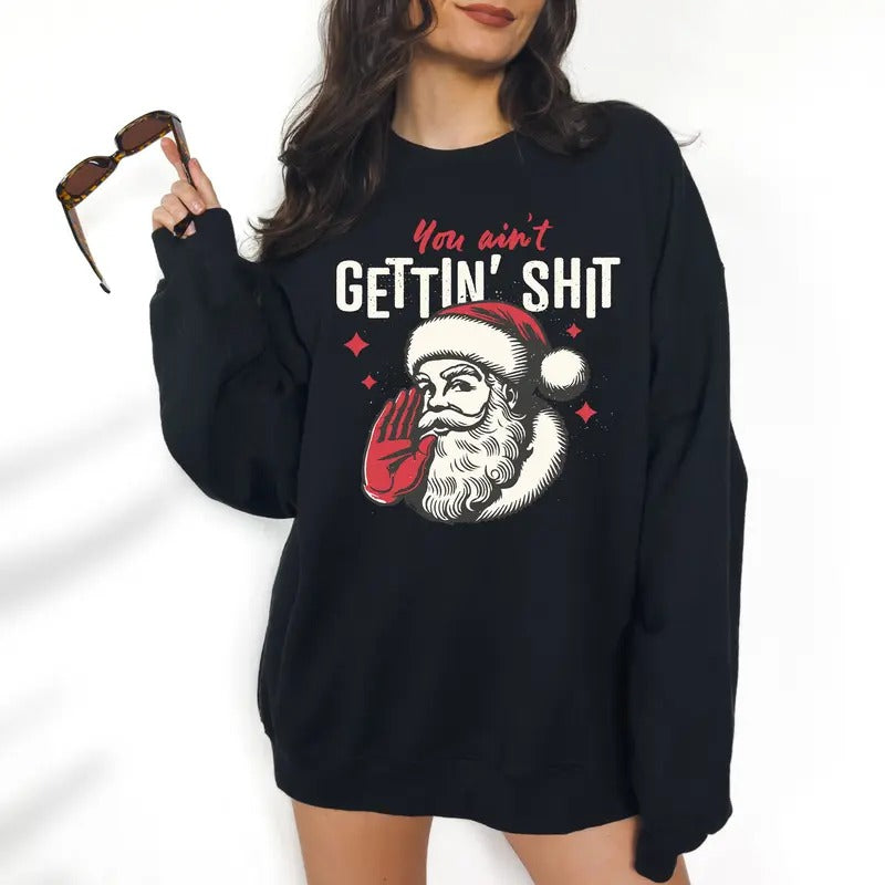 You Ain't Gettin' S - Unisex Sweatshirt, DTF Print  Funny Apparel, Gift Idea, Relaxed Fit, Great with Jeans, All Seasons, Womenswear